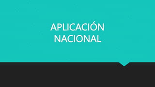 APLICACIÓN
NACIONAL
 