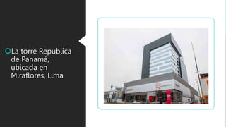 La torre Republica
de Panamá,
ubicada en
Miraflores, Lima
 