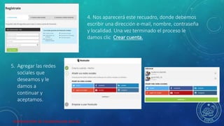 HERRAMIENTAS DE COLABORACION DIGITAL
4. Nos aparecerá este recuadro, donde debemos
escribir una dirección e-mail, nombre, contraseña
y localidad. Una vez terminado el proceso le
damos clic Crear cuenta.
5. Agregar las redes
sociales que
deseamos y le
damos a
continuar y
aceptamos.
 