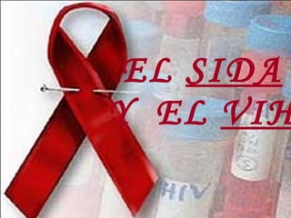 EL  SIDA Y  EL  VIH 