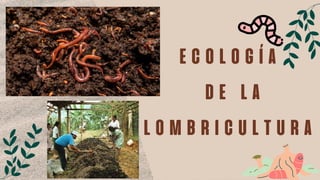 ecología
de la
lombricultura
 