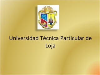 Universidad Técnica Particular de Loja 
