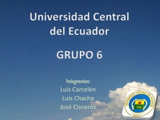 Integrantes:
Luis Carcelén
Luis Chacha
José Cisneros
 