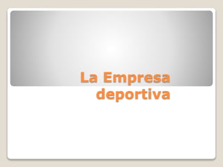 La Empresa
deportiva
 