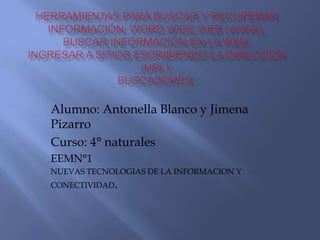 Alumno: Antonella Blanco y Jimena
Pizarro
Curso: 4° naturales
EEMN°1
NUEVAS TECNOLOGIAS DE LA INFORMACION Y
CONECTIVIDAD.
 