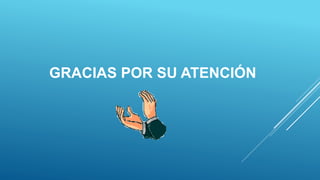 GRACIAS POR SU ATENCIÓN
 