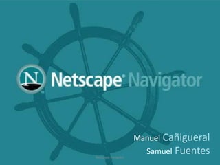 Manuel Cañigueral
Netscape navigator

Samuel Fuentes

 