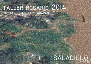 SALADILLO
taller rosario 2014
habitar el acuifero guarani
 