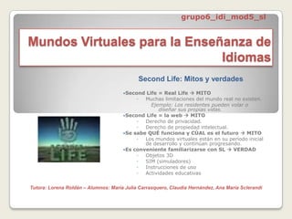 grupo6_idi_mod5_sl Mundos Virtuales para la Enseñanza de Idiomas Second Life: Mitos y verdades ,[object Object]