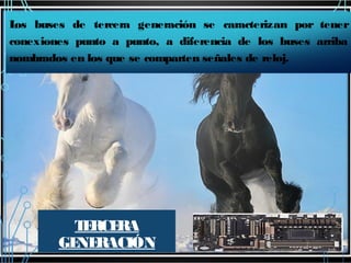 L buses de tercera generación se caracterizan por tener
os
conexiones punto a punto, a diferencia de los buses arriba
nombrados en los que se comparten señales de reloj.

T RCE
E RA
GE RACIÓN
NE

 