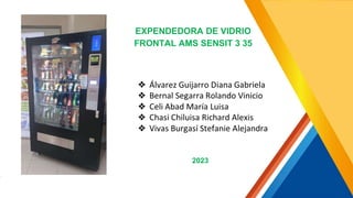 EXPENDEDORA DE VIDRIO
FRONTAL AMS SENSIT 3 35
2023
 