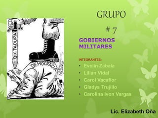 GRUPO 
# 7 
INTEGRANTES: 
• Evelin Zabala 
• Lilian Vidal 
• Carol Vacaflor 
• Gladys Trujillo 
• Carolina Ivon Vargas 
Lic. Elizabeth Oña 
 