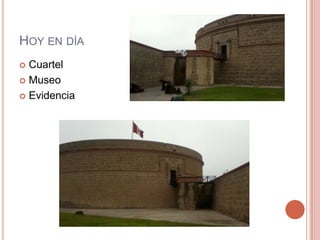 HOY EN DÍA
 Cuartel
 Museo
 Evidencia
 