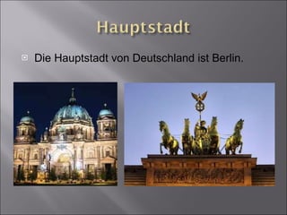 Die Hauptstadt von Deutschland ist Berlin. 