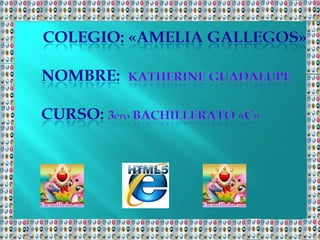     Colegio: «amelia gallegos»       Nombre:  katherine guadalupe       Curso: 3ero bachillerato «c» 
