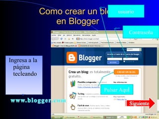 Como crear un blog en Blogger Ingresa a la página tecleando usuario Pulsar Aquí Contraseña 