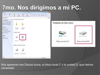 Nos aparecen dos Discos duros, el disco local C y la unidad D, que hemos
conectado.
 