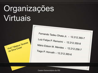 Organizações
Virtuais




        Centro Universitário da FEI
 