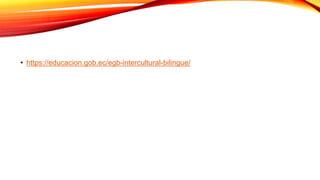 • https://educacion.gob.ec/egb-intercultural-bilingue/
 