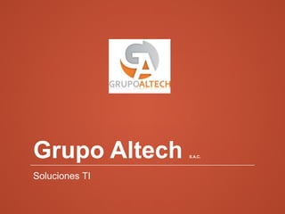 Grupo Altech S.A.C.
Soluciones TI
 