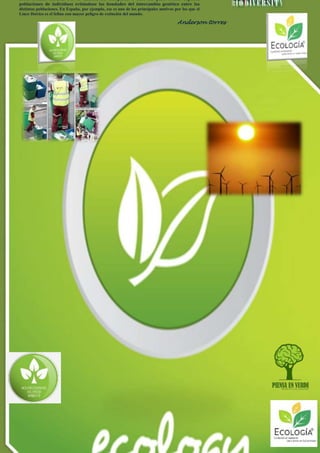 d
biodiversidad natural. Por lo mismo, las autopistas o autovías para coches separan
poblaciones de individuos evitándose las bondades del intercambio genético entre las
distintas poblaciones. En España, por ejemplo, ese es uno de los principales motivos por los que el
Lince Ibérico es el felino con mayor peligro de extinción del mundo.
Anderson torres
 