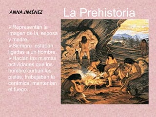                La PrehistoriaANNA JIMÉNEZRepresentan la imagen de la  esposa y madre.