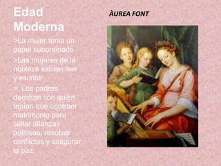 Edad media>la mujer ayudaba en las faenas del campo, colaboraba con su marido en las labores de su trabajo.> Las labores  más habituales de la  mujer eran: ama de casa, ejercer como criada…MARIA MESA