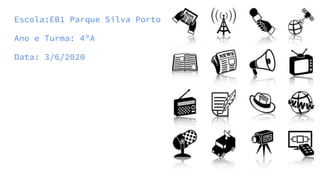 Escola:EB1 Parque Silva Porto
Ano e Turma: 4ºA
Data: 3/6/2020
 