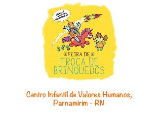 Centro Infantil de Valores Humanos,
         Parnamirim - RN
 