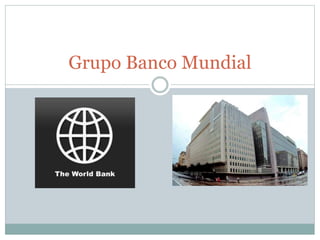 Grupo Banco Mundial 
 