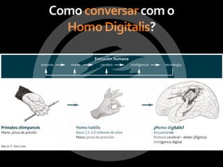 Como conversar com o
  Homo Digitalis?
 
