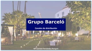 Grupo Barceló
Canales de distribución

Mª Carmen Fernández Peregrín

 