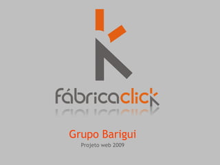 Grupo Barigui
  Projeto web 2009
 