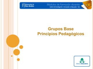 Grupos Base  Principios Pedagógicos  