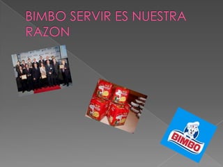 BIMBO SERVIR ES NUESTRA RAZON