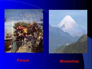 ParqueParque MontanhasMontanhas
 