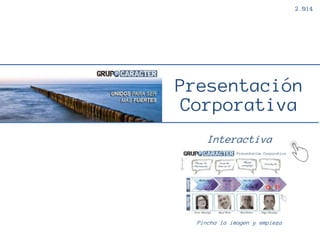 Presentación 
Corporativa 
Interactiva 
2.014 
Pincha la imagen y empieza 
 