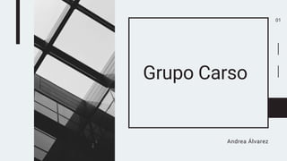 Grupo Carso
Andrea Álvarez
01
 