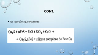 CONT.
• As reacções que ocorrem:
 