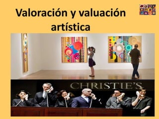Valoración y valuación 
artística 
 