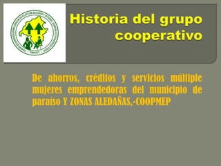 De ahorros, créditos y servicios múltiple
mujeres emprendedoras del municipio de
paraíso Y ZONAS ALEDAÑAS,-COOPMEP

 
