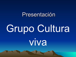 Presentación Grupo Cultura viva 