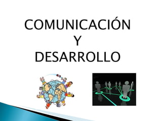COMUNICACIÓN  Y  DESARROLLO  