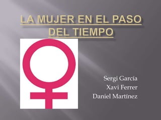 La mujer en el paso del tiempo Sergi García Xavi Ferrer Daniel Martínez 