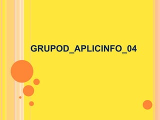 GRUPOD_APLICINFO_04
 