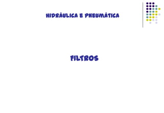 Hidráulica e Pneumática

FILTROS

 
