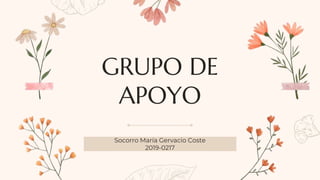 GRUPO DE
APOYO
Socorro María Gervacio Coste
2019-0217
 