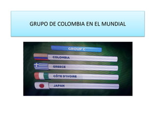 GRUPO DE COLOMBIA EN EL MUNDIAL
 