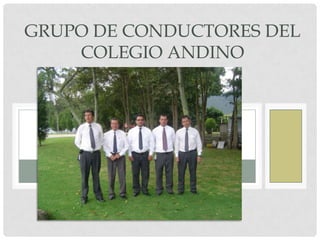 GRUPO DE CONDUCTORES DEL
COLEGIO ANDINO
 