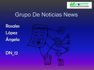 Grupo De Noticias News Rosales López Ángela DN_12 